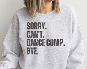 Sorry Can't Dance Competition sweatshirt, Gift for dancer, Dance Mom shirt, Kids ballet jazz hip hop sweatshirt, Dance teacher gift