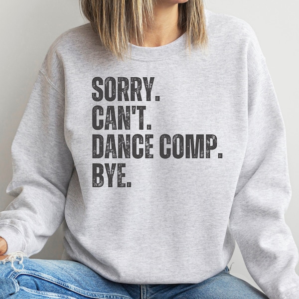 Sorry Can't Dance Competition sweatshirt, Gift for dancer, Dance Mom shirt, Kids ballet jazz hip hop sweatshirt, Dance teacher gift