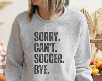 Sorry can't soccer sweatshirt, Soccer Mom shirt, Gift for soccer player, Soccer Dad coach gift, Soccer lover sweatshirt, Teen soccer shirt