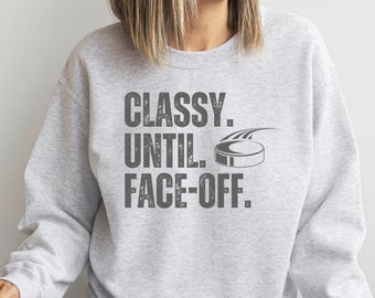 Classy Until Face-Off Sweatshirt - Hockey Mom Gift
