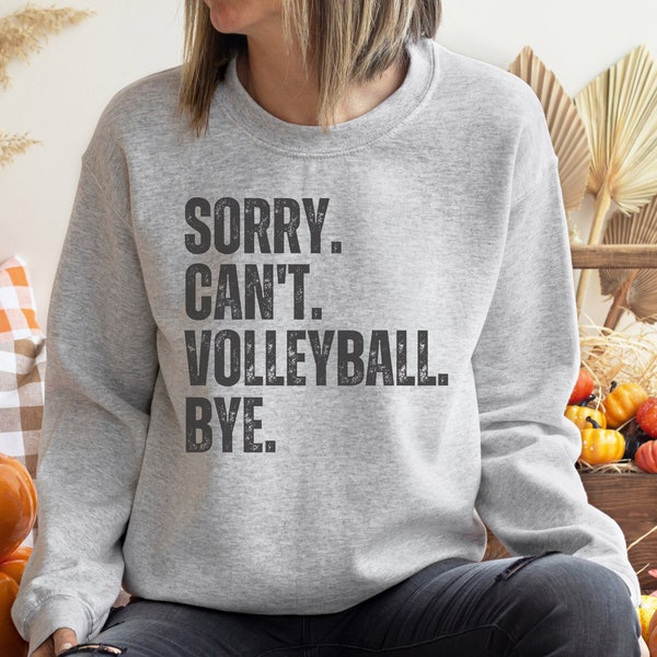 Sorry Can't Volleyball Sweatshirt, Gift for teen volleyball player, Volleyball Mom shirt, University ball sweater, College volleyball shirt