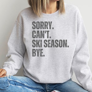 Sorry can&#39;t ski season sweatshirt, Gift for skier, Skiing sweatshirt, cozy winter sport shirt, mountain athlete shirt, Ski trip weekend