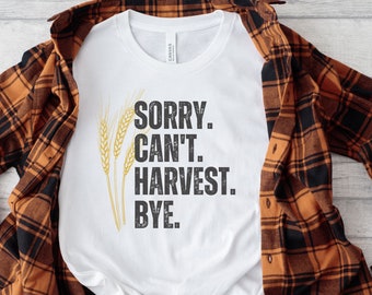 Sorry can't harvest tshirt, farming tshirt, gift for farmer, farmer's wife shirt, Harvest season farm shirt, country life agriculture shirt