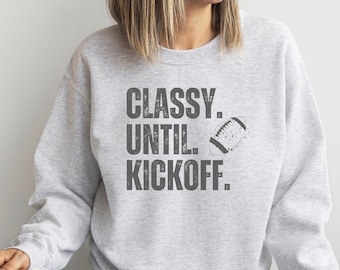Classy Until Kickoff Football Sweatshirt - Game Day Mom Gift
