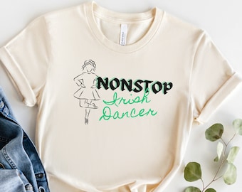 Nonstop Irish Dancer T-Shirt: Irish Dance Lover Gift