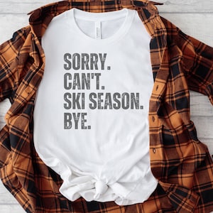 Sorry can&#39;t ski season tshirt, funny gift for skier, ski weekend shirt, snowboard lover shirt, winter sports t-shirt, ski bum mountain tee
