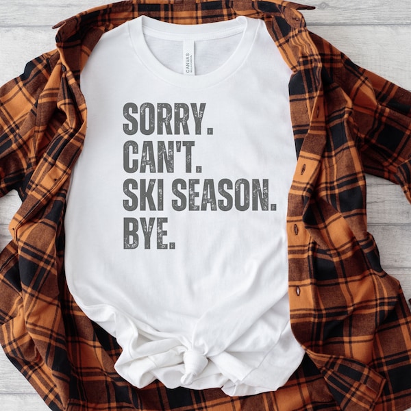 Sorry can't ski season tshirt, funny gift for skier, ski weekend shirt, snowboard lover shirt, winter sports t-shirt, ski bum mountain tee