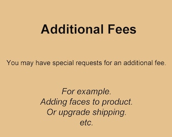 Additional Fees / Add Faces / Shipping Upgrade /  Logistics Upgrading