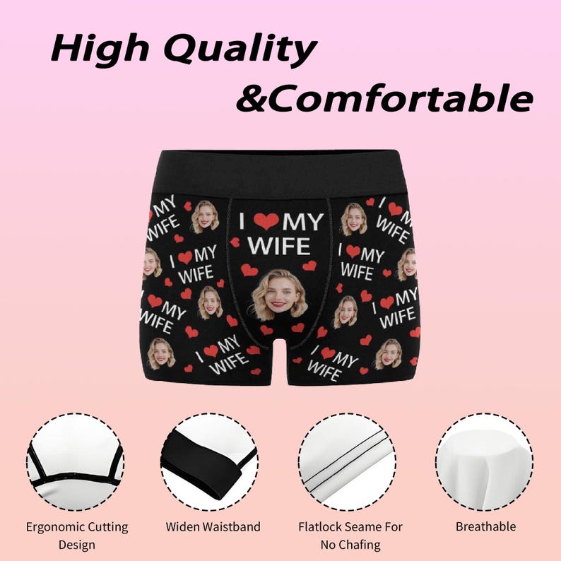 May include: Black boxer briefs with a repeating pattern of the phrase "I ❤️ MY WIFE", red hearts, and a photo of a woman's face. The text "High Quality & Comfortable" is at the top. Features include ergonomic cutting design, a wide waistband, and breathable fabric.