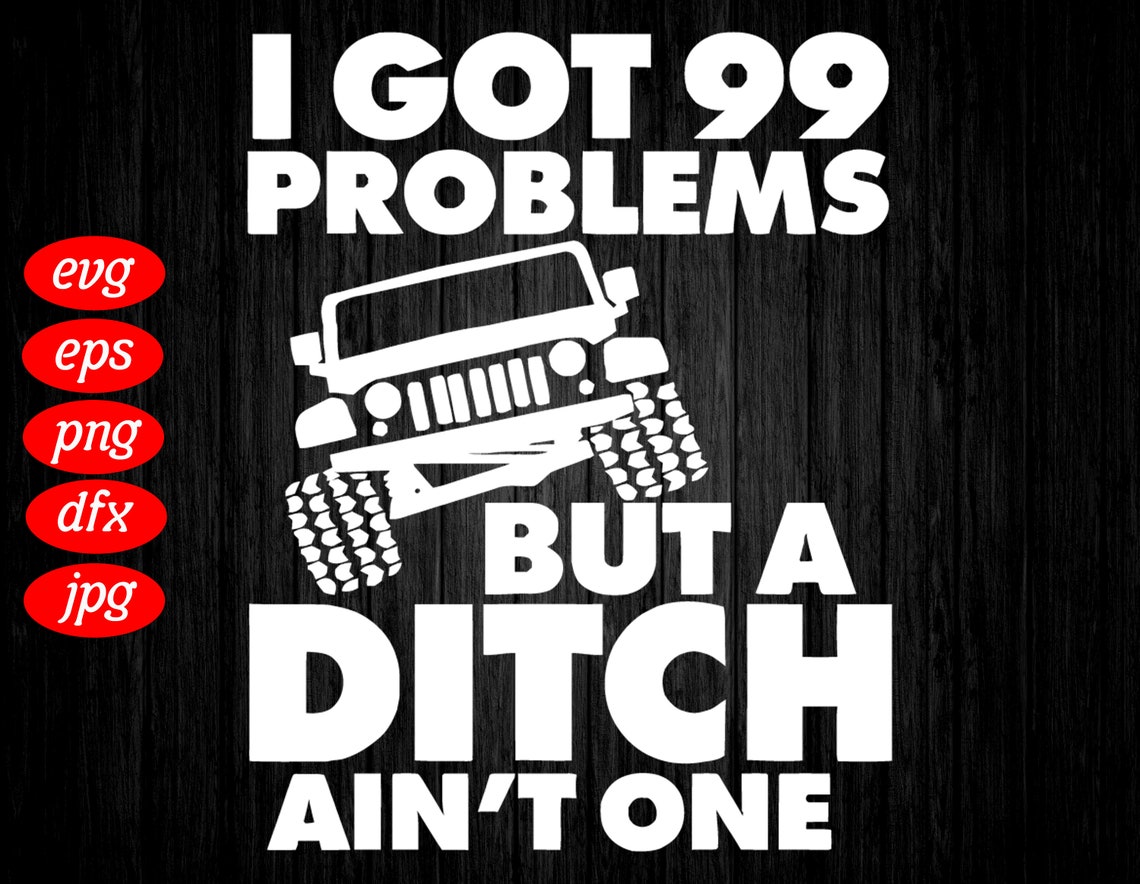 I Got 99 Problem But You Ain T One