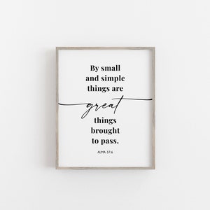 May include: Black and white printable wall art with a quote from Alma 37:6, "By small and simple things are great things brought to pass."
