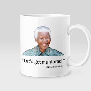 Funny Nelson Mandela Quote Mug, Famous Quotes British Slang Mug, Silly Let's Get Muntered Joke Meme Mug Gift