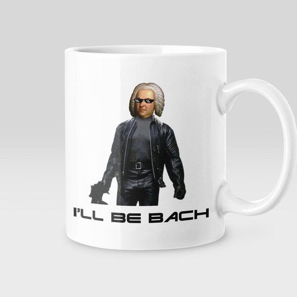 Mug Johann Sebastian Bach amusant pour les amateurs de musique classique, The Terminator I'll Be Back Mug cadeau pour musiciens, compositeurs