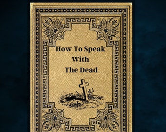 How to Speak with the dead, Antique witch book, 160 pages occult witchcraft book, Book of shadows, Vintage Grimoire, pagan, Wicca Magic Book