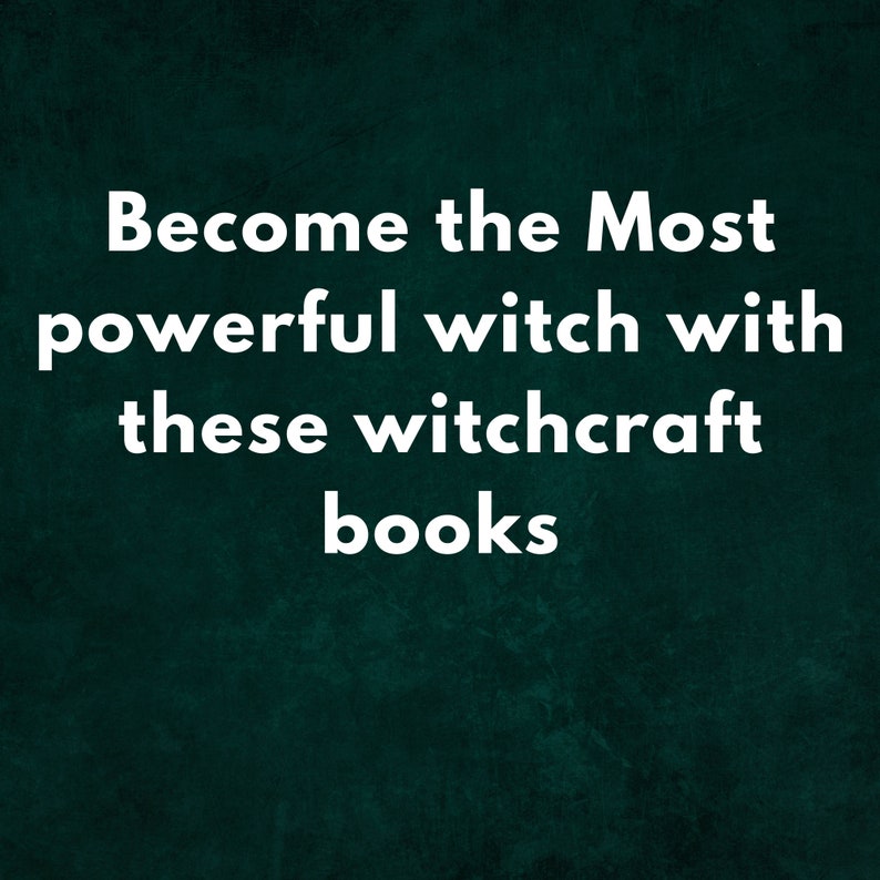 May include: Text on a dark green background that reads "Become the Most powerful witch with these witchcraft books."