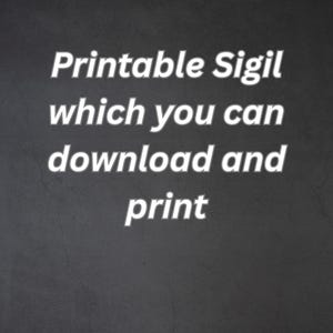 May include: White text on a dark gray background reads "Printable Sigil which you can download and print." The text is in a sans-serif font and is centered on the image. The background has a textured appearance.