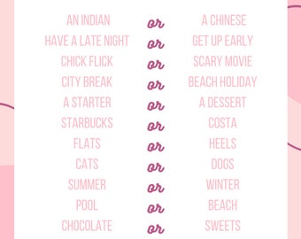 May include: Pink and white printable game card with the text "This or That" and "Which would the Bride choose?"  The card features a list of 10 questions with two choices for each question.  The choices are written in black text and the word "or" is written in pink text.