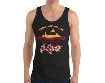 Everything Will Be O-Queso: Unisex Tank Top