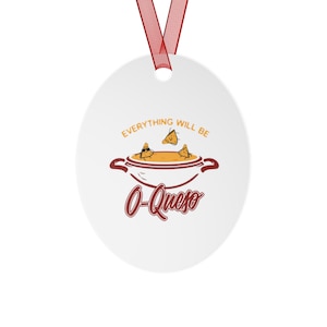 Everything Will Be O-Queso Metal Christmas Ornaments