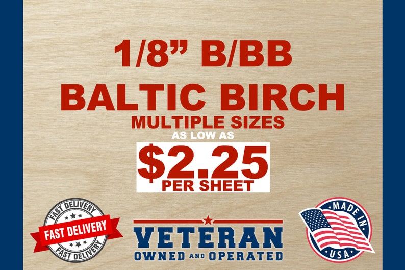 May include: 1/8" B/BB Baltic Birch plywood, available in multiple sizes.  As low as $2.25 per sheet.  Fast delivery.  Veteran owned and operated.  Made in the USA.