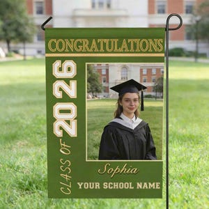May include: A green graduation garden flag with the words "CONGRATULATIONS" and "CLASS OF 2026" in gold lettering. The flag features a photo of a graduate in a cap and gown, with the name "Sophia" and space for a school name.