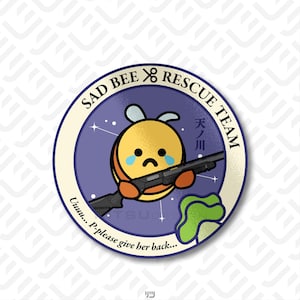 May include: A circular sticker featuring a sad cartoon bee holding a shotgun. The bee is yellow and orange with blue tears. Text includes "SAD BEE RESCUE TEAM" and "Uuuu... P-please give her back..." in a stylized font. The background is purple.