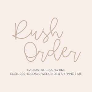 May include: A graphic with the text "Rush Order" in a cursive font. The text is in a light brown color. Below the text is a smaller line of text that reads "1-2 Days Processing Time Excludes Holidays, Weekends & Shipping Time."