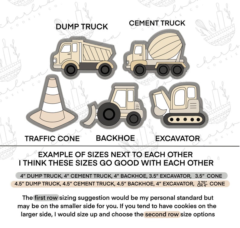 May include: A graphic showing five cookie cutter designs: a dump truck, a cement truck, a traffic cone, a backhoe, and an excavator. The text below the image reads "Example of sizes next to each other. I think these sizes go good with each other." The text below that reads "4" dump truck, 4" cement truck, 4" backhoe, 3.5" excavator, 3.5" cone. 4.5" dump truck, 4.5" cement truck, 4.5" backhoe, 4" excavator, 3.75" cone."