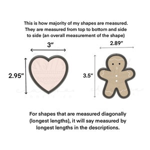 May include: Two cookie cutter shapes, a heart and a gingerbread man. The heart is 3 inches wide and 2.95 inches tall. The gingerbread man is 2.89 inches wide and 3.5 inches tall.