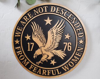 1776  Revolutionary Homemade Wood Carved Wall Decor, We Are Not Descended From Fearful Women Wall Art, Female Patriot Sign, Patriotic Gift