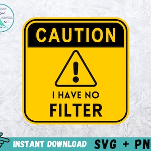 Caution I Have No Filter Svg, Funny Cut File, Funny Shirt Svg, Sarcastic Cut File, Silhouette, Cricut, Digital File, Funny Cricut, Svg, Png