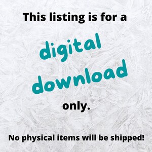 May include: Text on a white background that reads "This listing is for a digital download only. No physical items will be shipped!"