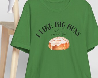 I Like Big Buns and I Cannot Lie T-Shirt