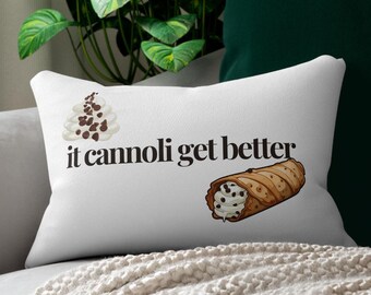 It Cannoli Get Better Pillow