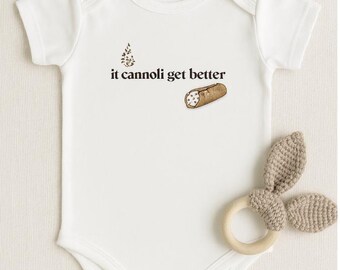 It Cannoli Get Better Baby Onesie: Funny Foodie Newborn Gift