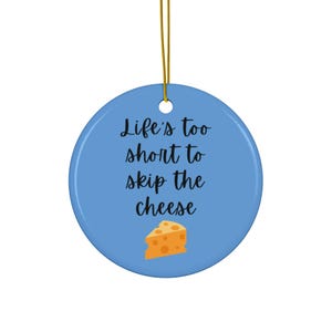 Life&#39;s too short to skip the cheese ceramic ornament