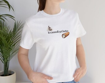 It Cannoli Get Better Shirt