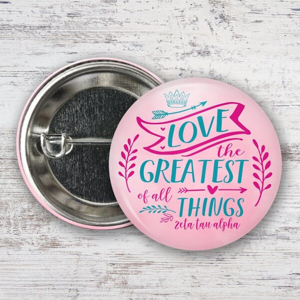 ZTA Zeta Tau Alpha Love The Greatest Of All Things Single or Bulk 2.25" Greek Pinback Sorority Button