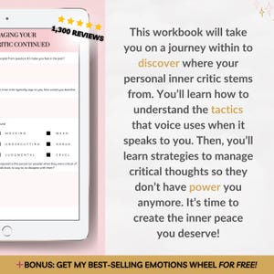 May include: A digital tablet displaying a workbook titled "Managing Your Inner Critic Continued". The workbook is designed to help people understand and manage their inner critic. The text on the tablet reads "This workbook will take you on a journey within to discover where your personal inner critic stems from. You'll learn how to understand the tactics that voice uses when it speaks to you. Then, you'll learn strategies to manage critical thoughts so they don't have power you anymore. It's time to create the inner peace you deserve!"
