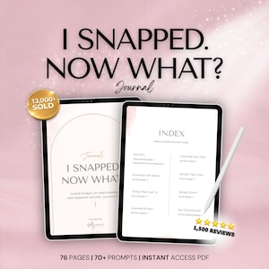 May include: Digital journal titled "I Snapped. Now What?" displayed on two tablets. The journal features prompts for understanding and a table of contents. Includes a gold badge that says "13,000+ SOLD" and a white stylus.