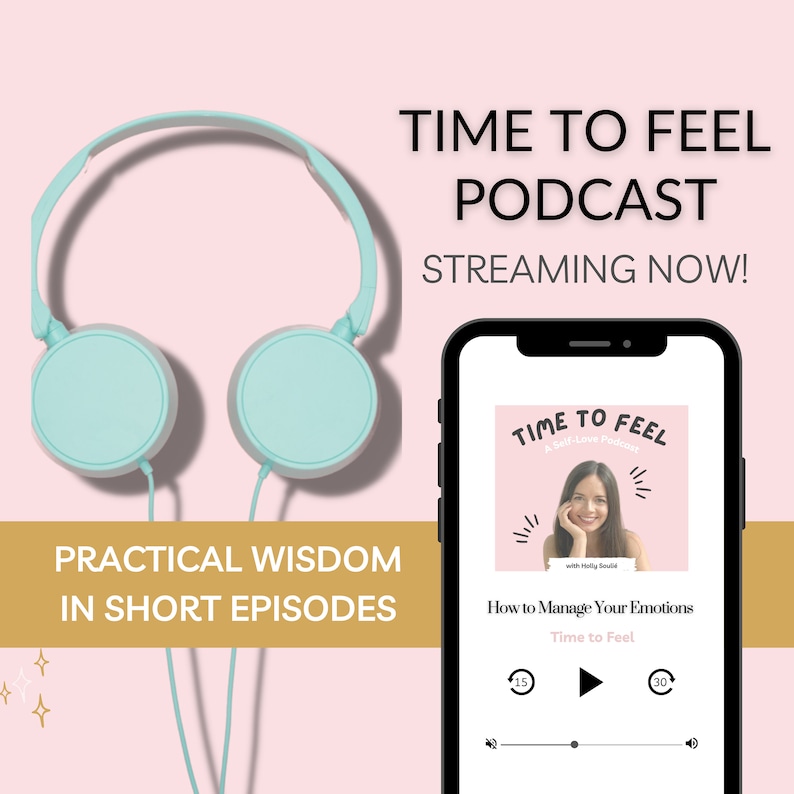 May include: A pink and gold graphic with a phone screen displaying a podcast app. The app shows a podcast called "Time to Feel: A Self-Love Podcast" with a photo of a woman smiling. The text "How to Manage Your Emotions" is displayed below the photo. The podcast is streaming now. The graphic also includes a pair of blue headphones and the text "Practical Wisdom in Short Episodes".