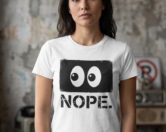Nope Shirt Funny Sarcastic Graphic Tee with Eyes | Unisex Grunge Statement Tshirt Introvert Gift