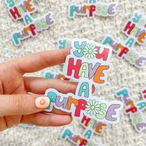 You Have A Purpose Stickers!
