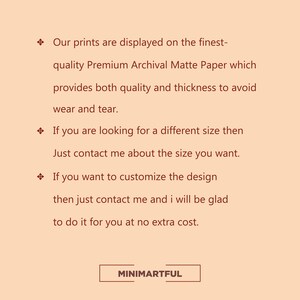May include: Text on a beige background with a red diamond symbol. The text reads: "Our prints are displayed on the finest-quality Premium Archival Matte Paper which provides both quality and thickness to avoid wear and tear. If you are looking for a different size then Just contact me about the size you want. If you want to customize the design then just contact me and I will be glad to do it for you at no extra cost." The text "MINIMARTFUL" is in a red rectangle.