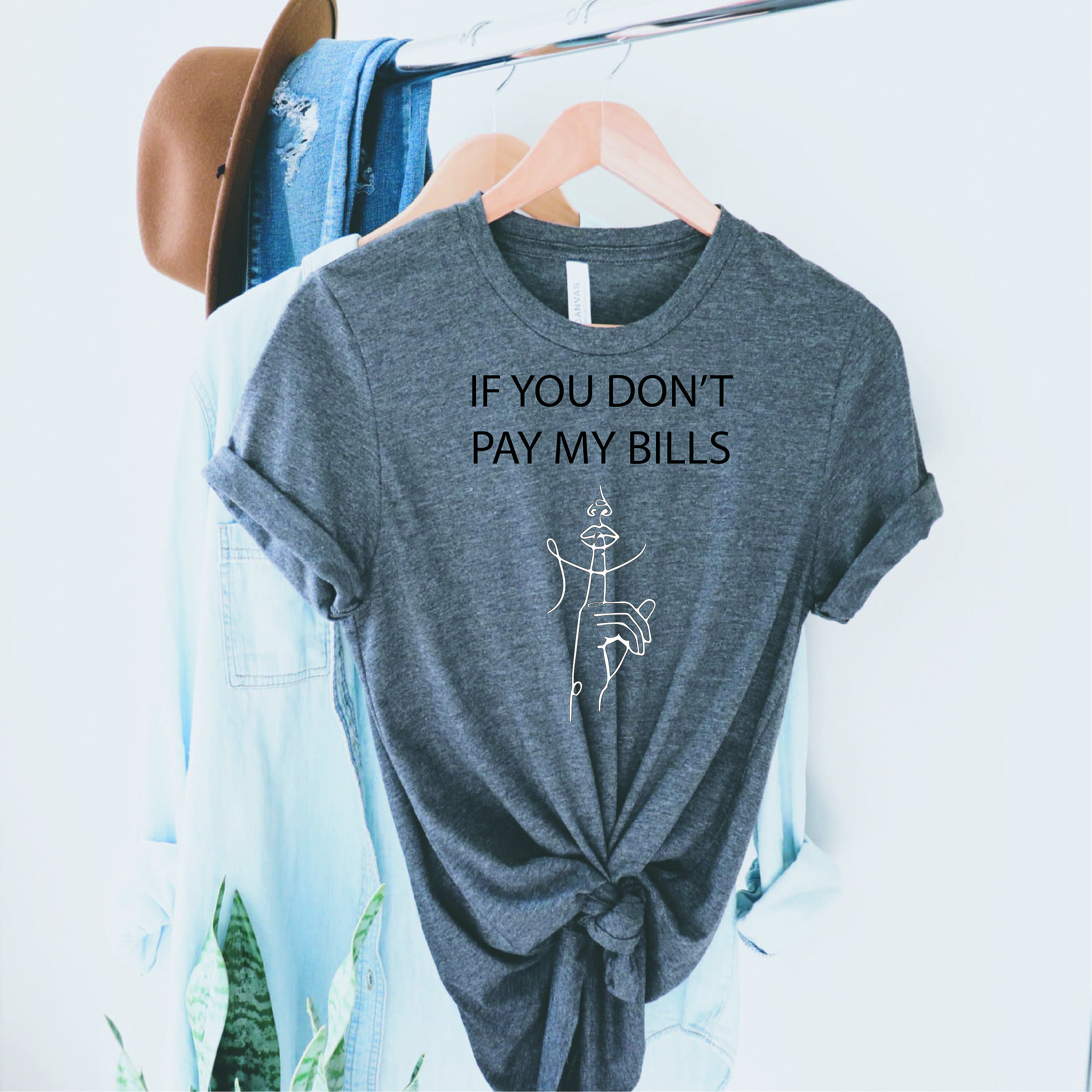 If You Don't Pay My Bills Shh Keep Quiet Funny Shirt Etsy