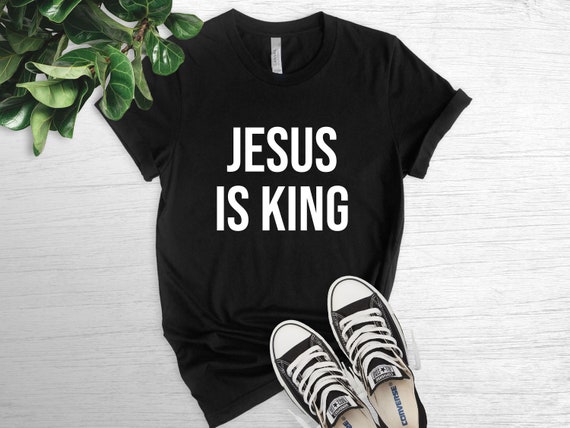 Jesus Is King T-shirt Jesus Shirt God T-shirt Christian | Etsy