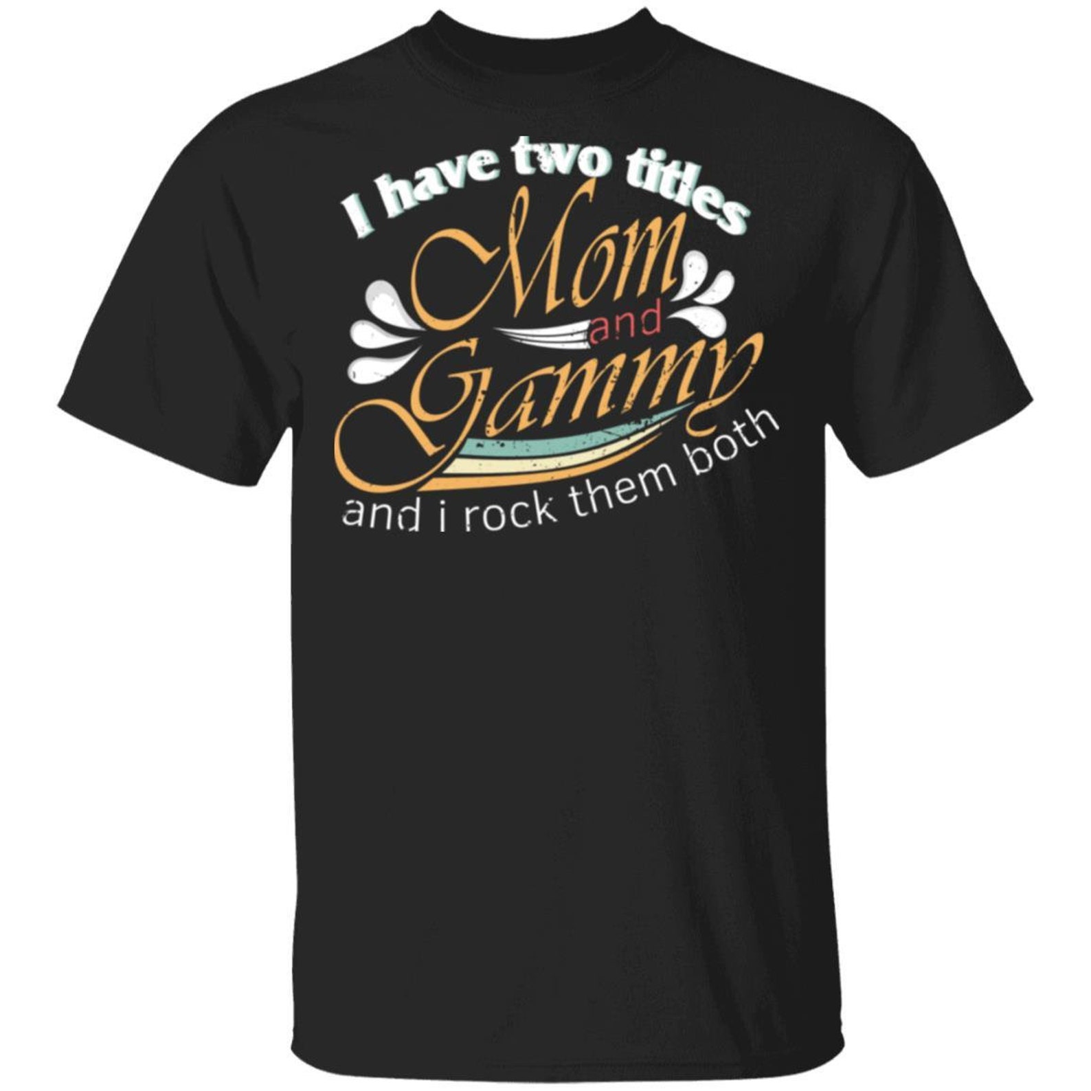 I Have Two Titles Mom And Gammy Proud Both Mothers Day Funny Etsy