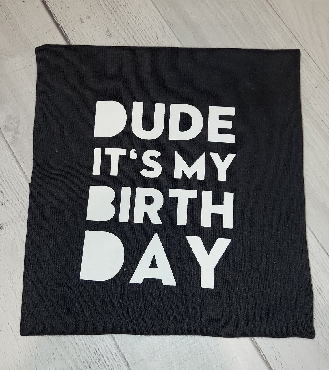 dude its my birthday shirt