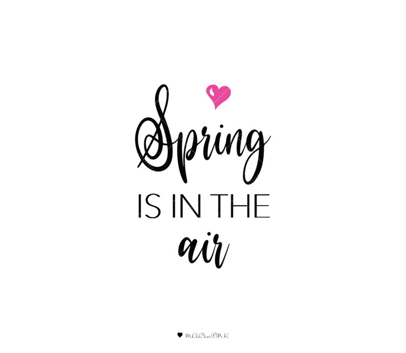 May include: A black and white graphic with the text "Spring is in the air" in a cursive font. A small pink heart is above the word "Spring".