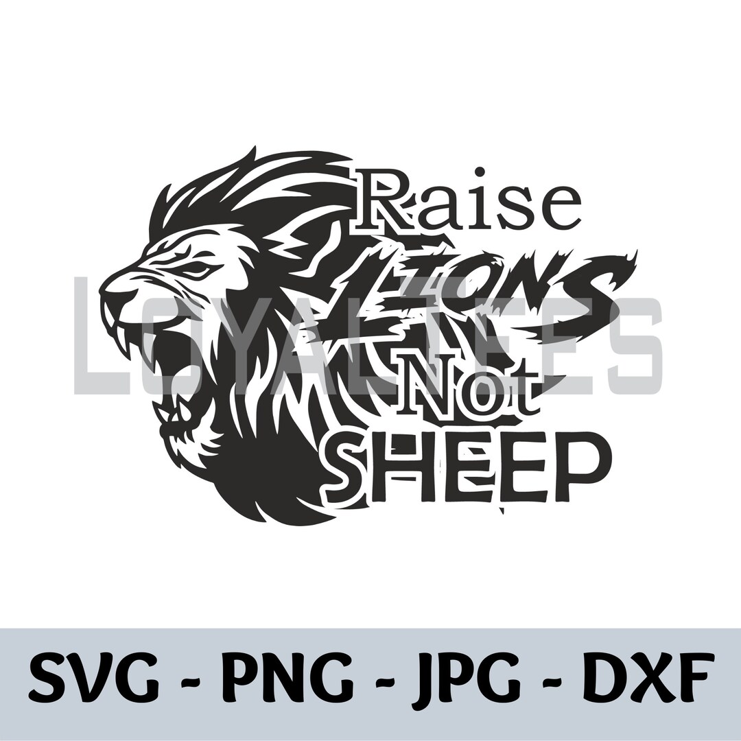 Raise Lions Not Sheep Svg Lion Motivational Conservative Right PNG